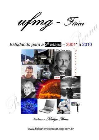 Física
                                 

                            a
    Estudando para a 2 Etapa – 2001* a 2010




                Professor   Rodrigo Penna
            www.fisicanovestibular.xpg.com.br
 
 