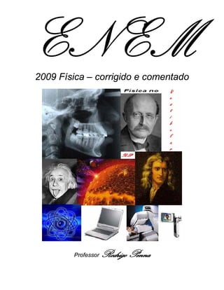 2009 Física – corrigido e comentado




        Professor   Rodrigo Penna
 