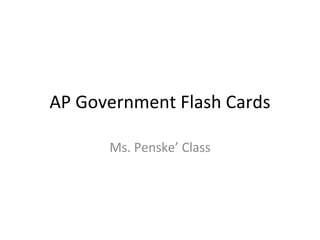 AP Government Flash Cards Ms. Penske’ Class 