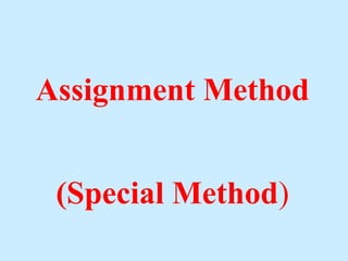 Assignment Method
(Special Method)
 