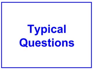 Typical
Questions
 