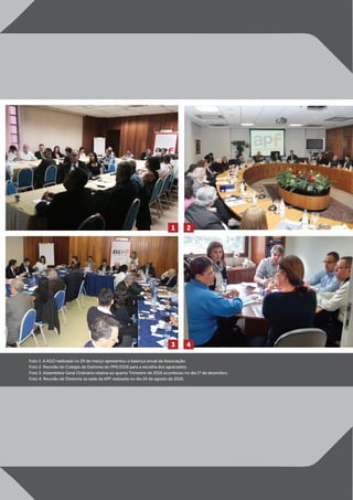 Foto 1. A AGO realizada no 29 de março apresentou o balanço anual da Associação.
Foto 2. Reunião do Colégio de Eleitores do PPK/2016 para a escolha dos agraciados.
Foto 3. Assembleia Geral Ordinária relativa ao quarto Trimestre de 2016 aconteceu no dia 1º de dezembro.
Foto 4. Reunião de Diretoria na sede da APF realizada no dia 24 de agosto de 2016.
1
3
2
4
 