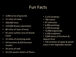 Fun Facts <ul><li>2,000 acres of grounds </li></ul><ul><li>12 miles of roads </li></ul><ul><li>200,000 trees </li></ul><ul...