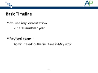 Basic Timeline
 Course implementation:
2011-12 academic year.
 Revised exam:
Administered for the first time in May 2012.
‹4›
 