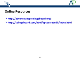 Online Resources
 http://advancesinap.collegeboard.org/
 http://collegeboard.com/html/apcourseaudit/index.html
‹41›
 