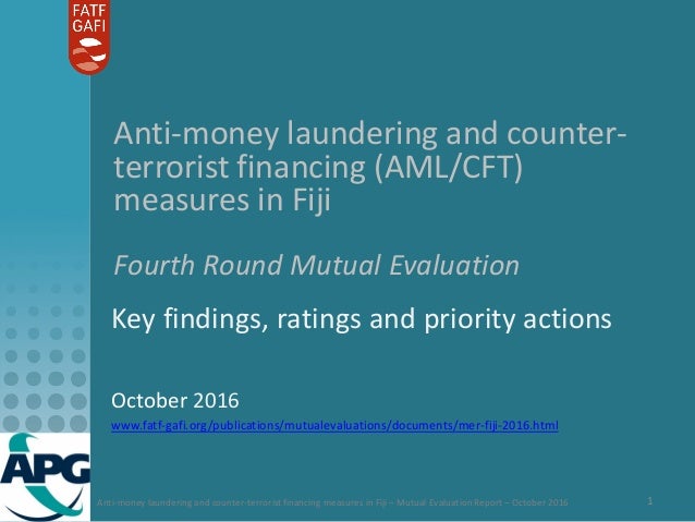 Anti-money laundering and counter-terrorist financing measures in Fiji – Mutual Evaluation Report – October 2016 1
Anti-mo...