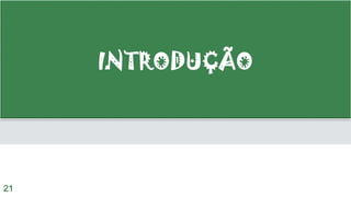 INTRODUÇÃO
21
 