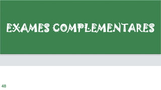 EXAMES COMPLEMENTARES
48
 