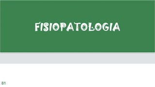 FISIOPATOLOGIA
81
 