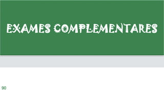 EXAMES COMPLEMENTARES
90
 