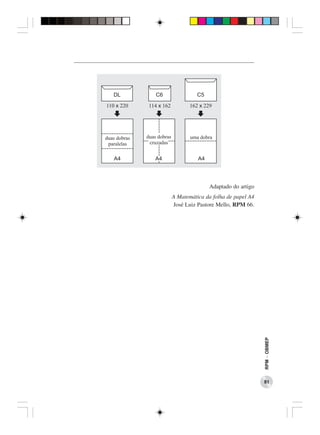 Adaptado do artigo
A Matemática da folha de papel A4
José Luiz Pastore Mello, RPM 66.




                                    RPM − OBMEP




                                    81
 