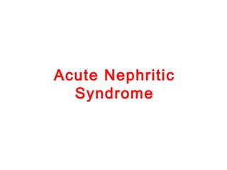 Acute Nephritic
Syndrome
 
