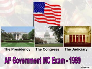 The PresidencyThe Presidency The CongressThe Congress The JudiciaryThe Judiciary
Norman
 
