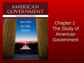 11
Chapter 1Chapter 1
The Study ofThe Study of
AmericanAmerican
GovernmentGovernment
 