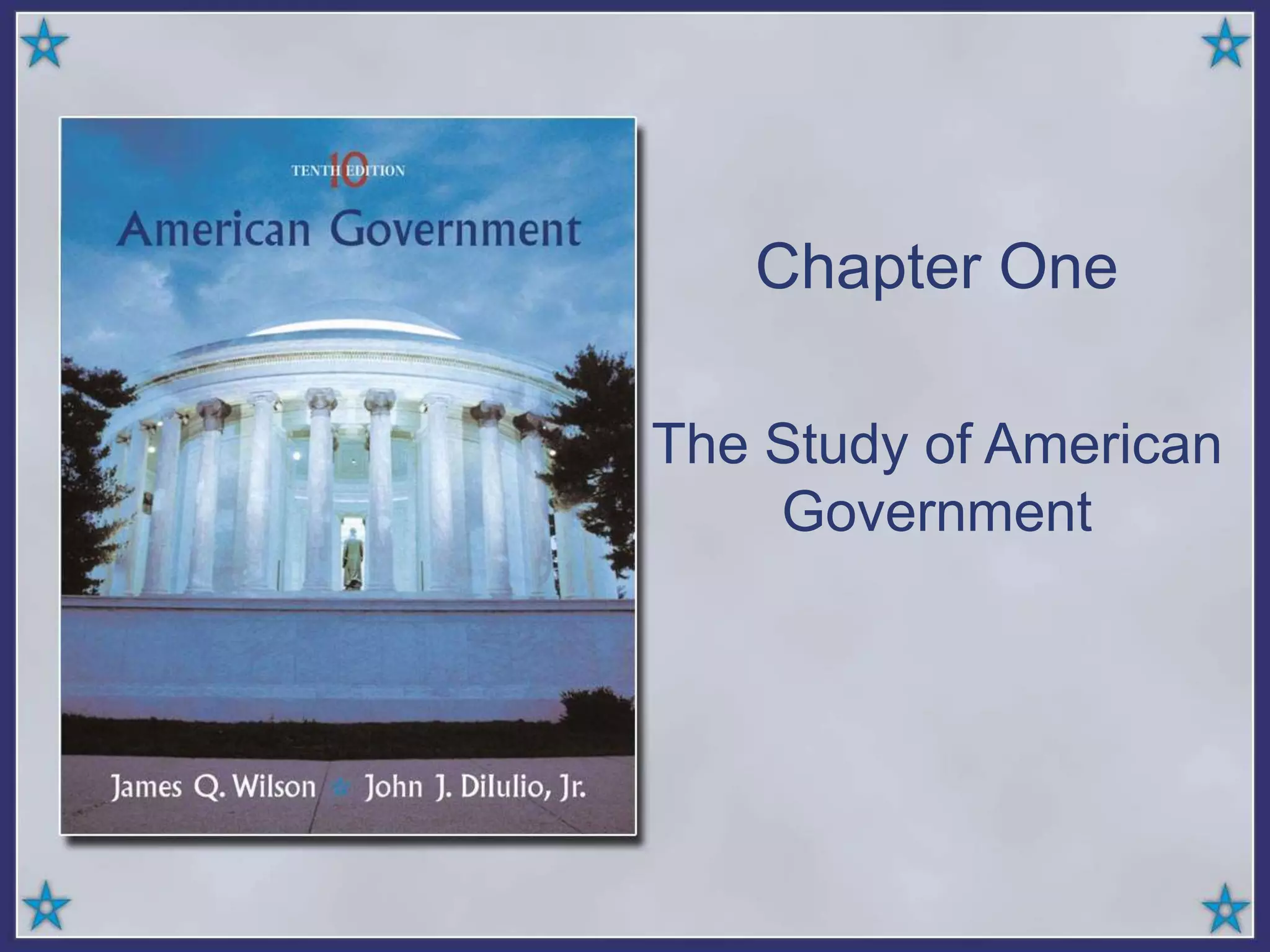 Chapter One
The Study of American
Government
 