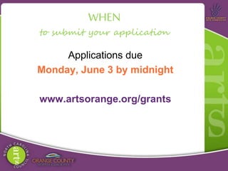 Applications due
Monday, June 3 by midnight
www.artsorange.org/grants
WHEN
to submit your application
 