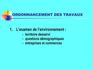 ORDONNANCEMENT DES TRAVAUX   - territoire desservi   - questions démographiques   - entreprises et commerces 1.  L’examen de l’environnement : 