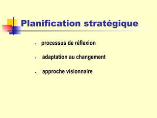 Planification stratégique - processus de réflexion -   adaptation au changement -   approche visionnaire 