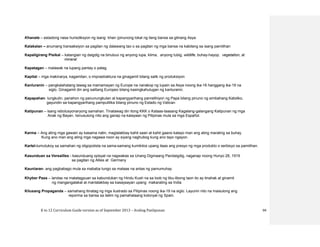 K to 12 Curriculum Guide version as of September 2013 – Araling Panlipunan 94
Khanate – estadong nasa hurisdiksyon ng isang khan (pinunong lokal ng ilang bansa sa gitnang Asya
Kalakalan – anumang transaksiyon sa pagitan ng dalawang tao o sa pagitan ng mga bansa na kabilang sa isang pamilihan
Kapaligirang Pisikal – katangian ng daigdig na binubuo ng anyong lupa, klima, anyong tubig, wildlife, buhay-hayop, vegetation, at
mineral
Kapatagan – malawak na lupang pantay o patag
Kapital – mga makinarya, kagamitan, o imprastraktura na ginagamit bilang salik ng produksiyon
Kanluranin – pangkalahatang tawag sa mamamayan ng Europe na nanakop ng lupain sa Asya noong ika-16 hanggang ika-19 na
siglo. Ginagamit din ang salitang Europeo bilang kasingkahulugan ng kanluranin.
Kapapahan- tungkulin, panahon ng panunungkulan at kapangyarihang panrelihiyon ng Papa bilang pinuno ng simbahang Katoliko,
gayundin sa kapangyarihang pampulitika bilang pinuno ng Estado ng Vatican
Katipunan – isang rebolusyonaryong samahan. Tinatawag din itong KKK o Kataas-taasang Kagalang-galangang Katipunan ng mga
Anak ng Bayan. Isinusulong nito ang ganap na kalayaan ng Pilipinas mula sa mga Español.
Karma – Ang ating mga gawain ay kasama natin, maglalakbay kahit saan at kahit gaano kalayo man ang ating marating sa buhay.
Kung ano man ang ating mga nagawa noon ay siyang naghubog kung ano tayo ngayon.
Kartel-tumutukoy sa samahan ng oligopolista na sama-samang kumikilos upang itaas ang presyo ng mga produkto o serbisyo sa pamilihan.
Kasunduan sa Versailles - kasunduang opisyal na nagwakas sa Unang Digmaang Pandaigdig, naganap noong Hunyo 28, 1919
sa pagitan ng Allies at Germany
Kaunlaran- ang pagbabago mula sa mababa tungo sa mataas na antas ng pamumuhay
Khyber Pass – landas na matatagpuan sa kabundukan ng Hindu Kush na sa loob ng libu-libong taon ito ay tinahak at ginamit
ng mangangalakal at manlalakbay sa kasaysayan upang makarating sa India
Kilusang Propaganda – samahang itinatag ng mga ilustrado sa Pilipinas noong ika-19 na siglo. Layunin nito na maisulong ang
reporma sa bansa sa ilalim ng pamahalaang kolonyal ng Spain.
 