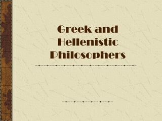 Greek and
Hellenistic
Philosophers

 
