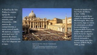 Basílica de São Pedro. 1506-1626. Donato Bramante.
Disponível em
<https://www.dicasdaitalia.com.br/2015/09/basilica-de-
sao-pedro-no-vaticano.html>.Acesso em 29 out. 2017.
 