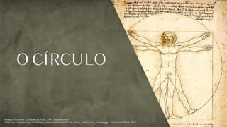 Homem Vitruviano. Leonardo da Vinci. 1490. Disponível em
<https://pt.wikipedia.org/wiki/Homem_vitruviano#/media/File:Da_Vinci_Vitruve_Luc_Viatour.jpg> . Acesso em 26 out. 2017
 