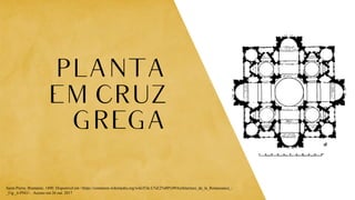 Saint-Pierre. Bramante. 1490. Disponível em <https://commons.wikimedia.org/wiki/File:L%E2%80%99Architecture_de_la_Renaissance_-
_Fig._6.PNG> . Acesso em 26 out. 2017
 