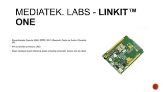  Conectividade: Suporte GSM, GPRS, Wi-Fi, Bluetooth, Saída de Audio e Conector
SD;
 Pin-out similar ao Arduino UNO;
 Open hardware board reference design including schematic, layouts and pin detail
 