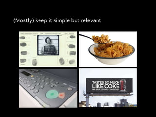 (Mostly) keep it simple but relevant 