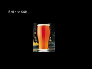 If all else fails… 