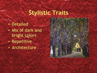 Stylistic Traits Detailed Mix of dark and bright colors Repetitive Architecture 
