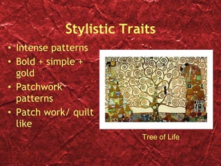 Stylistic Traits Intense patterns Bold + simple + gold Patchwork patterns Patch work/ quilt like Tree of Life 