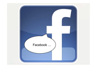 Facebook …
 