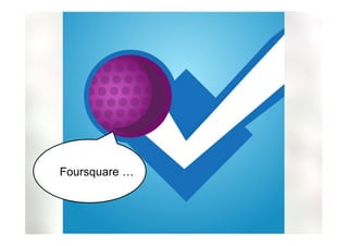 Foursquare …
 