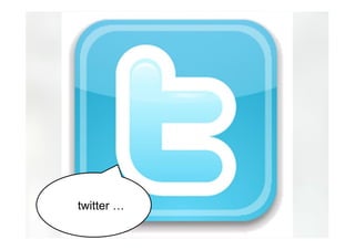 twitter …
 