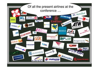 Of all the present airlines at the
          conference …
 