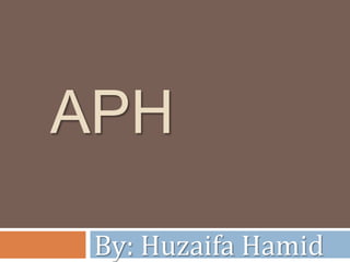 APH
By: Huzaifa Hamid
 