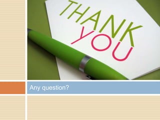 Any question?
 