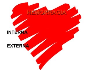 INTERNA
EXTERNA
HEMORRAGIAHEMORRAGIA
 