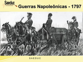 S A E D U C
Guerras Napoleônicas - 1797
Guerras Napoleônicas - 1797Guerras Napoleônicas - 1797
 