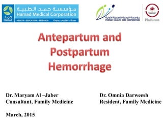 Dr. Maryam Al –Jaber
Consultant, Family Medicine
March, 2015
Dr. Omnia Darweesh
Resident, Family Medicine
 