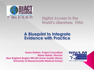 Karen Dahlen, Project Consultant
Elaine Martin, Director
New England Region NN/LM Lamar Soutter Library
University of Massachusetts Medical School

 