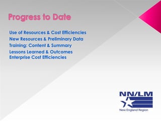 Use of Resources & Cost Efficiencies
New Resources & Preliminary Data
Training: Content & Summary
Lessons Learned & Outcomes
Enterprise Cost Efficiencies

 