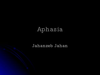 Aphasia Jahanzeb   Jahan 