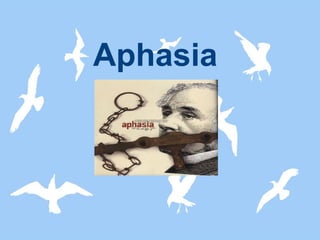 Aphasia

 