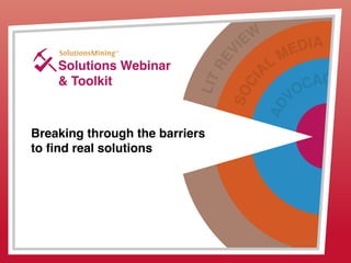 LITREV
IEW
SOCI
AL
MEDIA
AD
VOCACY
© 2013 Griswold International, LLC
Solutions Webinar
& Toolkit
Breaking through the barriers
to find real solutions
 