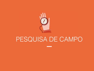 PESQUISA DE CAMPO
 