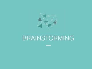 BRAINSTORMING
 