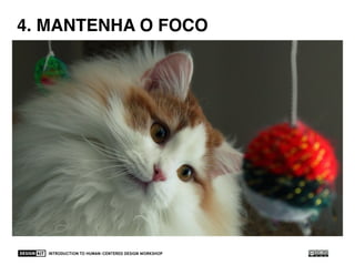 INTRODUCTION TO HUMAN-CENTERED DESIGN WORKSHOP 49
4. STAY FOCUSED ON THE TOPIC4. MANTENHA O FOCO
 