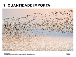 INTRODUCTION TO HUMAN-CENTERED DESIGN WORKSHOP 52
7. GO FOR QUANTITY7. QUANTIDADE IMPORTA
 